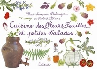 Marie-Françoise Delarozière et Robert Blanc - Cuisine des Fleurs, Feuilles et petites Salades.