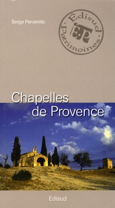 Serge Panarotto - Chapelles de Provence - Chapelles rurales et petits édifices religieux.