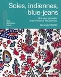 Renée Lefranc - Soies, indiennes, blue-jeans - Une saga du texile entre Provence et Cévennes.
