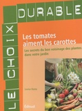 Louise Riotte - Les tomates aiment les carottes - Les secrets du bon voisinage des plantes dans votre jardin.