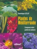 Dominique Leclef - Plantes de Méditerranée - Composez votre jardin de couleurs.