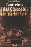 Jean-Noël Pelen et  Centre National des Lettres - L'autrefois des Cévenols - Mémoire de la vie quotidienne dans les vallées cévenoles des Gardons.