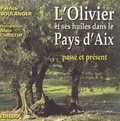 Patrick Boulanger et Alain Christof - L'olivier & ses huiles dans le Pays d'Aix - Passé, présent.