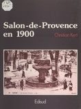 Christian Kert et Patrick Devys - Salon-de-Provence en 1900.