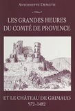 Antoinette Demuth et  Collectif - Les grandes heures du Comté de Provence et le château de Grimaud (972-1482).