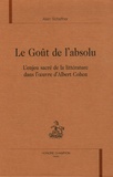 Alain Schaffner - Le Goût de l'absolu - L'enjeu sacré de la littérature dans l'oeuvre d'Albert Cohen.
