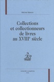 Michel Marion - Collections et collectionneurs de livres au XVIIIe siècle.