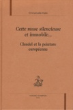 Emmanuelle Kaës - Cette muse silencieuse et immobile... - Claudel et la peinture européenne.