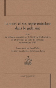 Daniel Tollet - La mort et ses représentations dans le judaïsme - Actes du colloque organisé par le Centre d'études juives de l'Université de Paris IV-Sorbonne en décembre 1989.