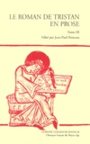 Jean-Paul Ponceau - Le roman de Tristan en prose Tome 3 : De l'arrivée des amants à la Joyeuse Garde jusqu'à la fin du tournoi de Louveserp.