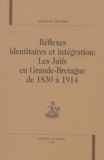 Lucienne Germain - Reflexes Identitaires Et Integration : Les Juifs En Grande-Bretagne De 1830 A 1914.