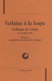 Jean-Michel Gouvard et Steve Murphy - Verlaine à la loupe - Colloque de Cerisy, 11-18 juillet 1996.