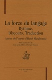 Jean-Louis Chiss et Gérard Dessons - La force du langage - Rythme, discours, traduction autour de l'oeuvre d'Henri Meschonnic.