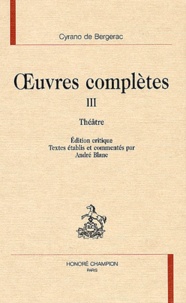 Savinien de Cyrano de Bergerac - Oeuvres Completes. Tome 3, Theatre.