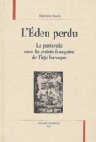 Stéphane Macé - L'Eden Perdu. La Pastorale Dans La Poesie Francaise De L'Age Baroque.