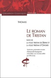  Thomas - Le roman de Tristan suivi de La folie Tristan de Berne et La folie Tristan d'Oxford.