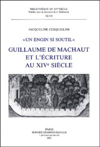 Jacqueline Cerquiglini-Toulet - Guillaume De Machaut Et L'Ecriture Au Xive Siecle. Un Engin Si Soutil.