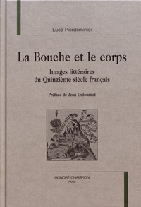 Luca Pierdominici - La bouche et le corps - Images littéraires du Quinzième siècle français.