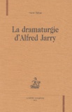 Henri Béhar - La dramaturgie d'Alfred Jarry.