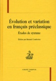 Bernard Combettes - Evolution Et Variation En Francais Preclassique. Etudes De Syntaxe.