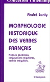 André Lanly - Morphologie Historique Des Verbes Francais. Notions Generales, Conjugaisons Regulieres, Verbes Irreguliers.