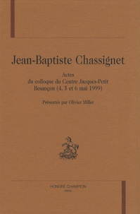 Olivier Millet - Jean-Baptiste Chassignet - Actes du colloque du Centre Jacques-Petit, Besançon (4, 5 et 6 mai 1999).