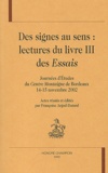 Françoise Argod-Dutard et  Collectif - Des signes aux sens : Lecture du livre III des Essais - Journées d'études du Centre Montaigne de Bordeaux, 14-15 novembre 2002.