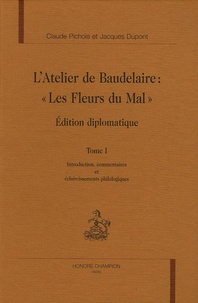 Claude Pichois et Jacques Dupont - L'atelier de Baudelaire : "Les Fleurs du Mal" en 4 volumes - Edition diplomatique.