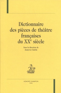 Jeanyves Guérin - Dictionnaire des pièces de théâtre françaises du XXe siècle.