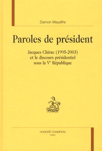 Damon Mayaffre - Paroles de président - Jacques Chirac (1995-2003) et le discours présidentiel sous la Ve République.