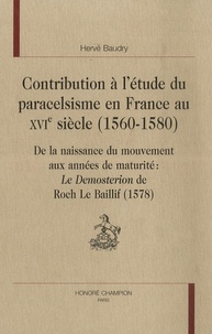 Hervé Baudry - Contribution à l'étude du paracelsisme en France au XVIe siècle ( 1560-1580) - De la naissance du mouvement aux années de maturité : le Demosterion de roch Le Baillif.