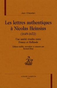 Jean Chapelain - Les lettres authentiques à Nicolas Heinsius (1649-1672) - Une amitié érudite entre France et Hollande.