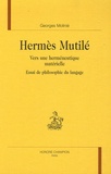 Georges Molinié - Hermès mutilé - Vers une herméneutique matérielle, Essai de philosophie du langage.