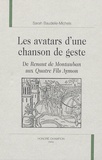 Sarah Baudelle-Michels - Les avatars d'une chanson de geste - De Renaut de Montauban aux Quatre fils Aymon.