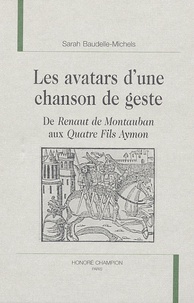Sarah Baudelle-Michels - Les avatars d'une chanson de geste - De Renaut de Montauban aux Quatre fils Aymon.