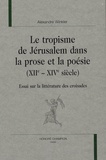 Alexandre Winkler - Le tropisme de Jérusalem dans la prose et la poésie (XIIe-XIVe siècle) - Essai sur la littérature des croisades.
