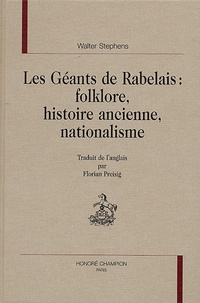 Walter Stephens - Les Géants de Rabelais : folklore, histoire ancienne, nationalisme.
