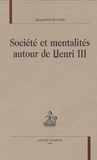 Jacqueline Boucher - Société et mentalité autour de Henri 3.