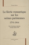 Roxane Martin - La féerie romantique sur les scènes parisiennes (1791-1864).