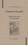 Laurence Mathey-Maille - Ecritures du passé. - Histoires des ducs de Normandie.