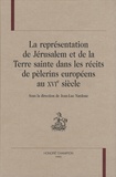 Jean-Luc Nardone - La représentation de Jérusalem et de la Terre sainte dans les récits de pèlerins européens au XVIe siècle.