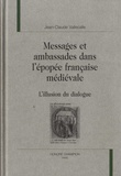 Jean-Claude Vallecalle - Messages et ambassades dans l'épopée française médiévale - L'illusion du dialogue.