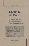 Laurent Susini - L'écriture de Pascal - La lumière et le feu - La "vraie éloquence" à l'oeuvre dans les Pensées.