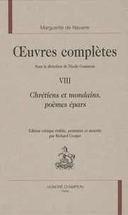  Marguerite de Navarre - Oeuvres complètes - Tome 8, Chrétiens et mondains, poèmes épars.