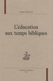 Hubert Hannoun - L'éducation aux temps bibliques.