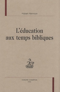 Hubert Hannoun - L'éducation aux temps bibliques.