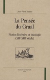 Jean-René Valette - La pensée du Graal - Fiction littéraire et théologie (XIIe-XIIIe siècle).