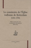 Hubert Bost - Le consistoire de l'Eglise wallonne de Rotterdam 1681-1706.