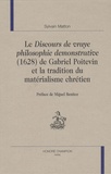 Sylvain Matton - Le discours de vraye philosophie démonstrative (1628) de Gabriel Poitevin et la tradition du matérialisme chrétien.