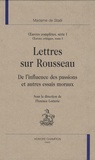  Madame de Staël - Oeuvres complètes, série 1 - Oeuvres critiques Tome 1, Lettres sur Rousseau, De l'influence des passions et autres essais moraux.